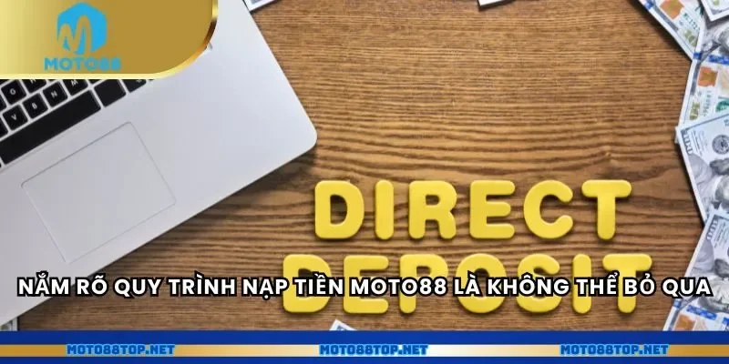 Nắm rõ quy trình nạp tiền MOTO88 là không thể bỏ qua