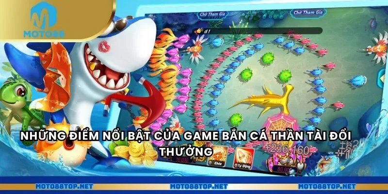 Những điểm nổi bật của game bắn cá thần tài đổi thưởng
