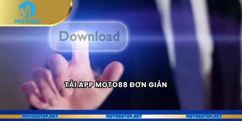 Tải app MOTO88 đơn giản